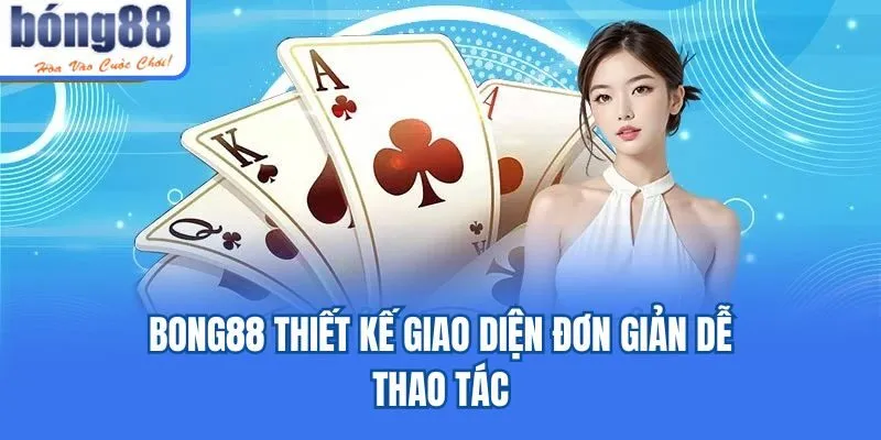 Bong88 🎖️ Link Tải Bong88 IOS/APK Uy Tín Chính Thức 05/2026 Bong88 thiết kế giao diện đơn giản dễ thao tác