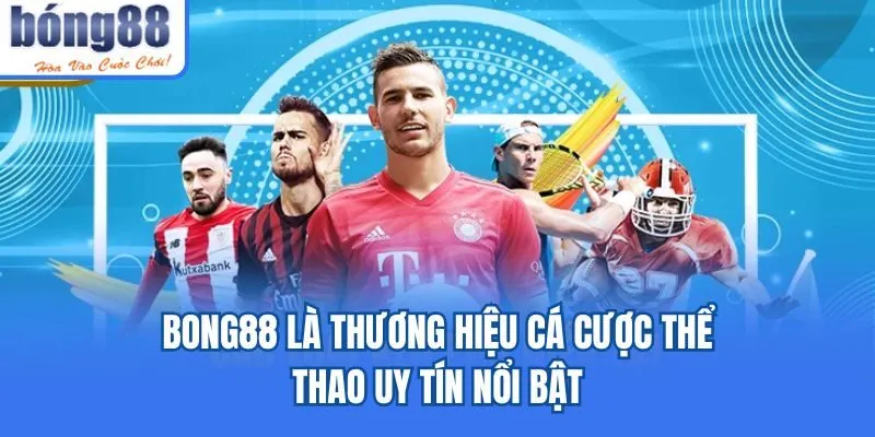 Bong88 🎖️ Link Tải Bong88 IOS/APK Uy Tín Chính Thức 05/2026 Bong88 là thương hiệu cá cược thể thao uy tín nổi bật