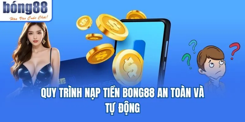 Bong88 🎖️ Link Tải Bong88 IOS/APK Uy Tín Chính Thức 05/2026 Quy trình nạp tiền Bong88 an toàn và tự động