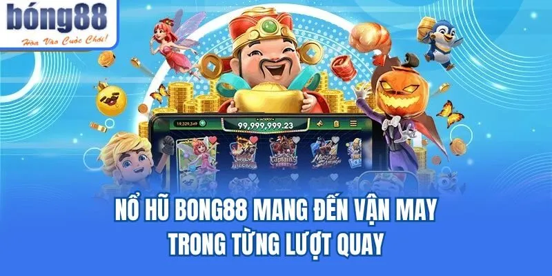 Bong88 🎖️ Link Tải Bong88 IOS/APK Uy Tín Chính Thức 05/2026 Nổ hũ Bong88 mang đến vận may trong từng lượt quay
