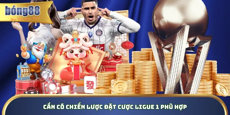 Soi Kèo Ligue 1 Là Gì? Bí Quyết Soi Thành Công, Dễ Hốt Bạc Cần có chiến lược đặt cược Ligue 1 phù hợp