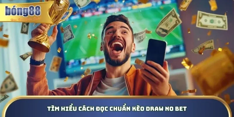 Kèo Draw No Bet - Luật Chơi & Bí Kíp Chơi Trên Bong88 Hướng dẫn cách đọc Draw No Bet chuẩn từ chuyên gia