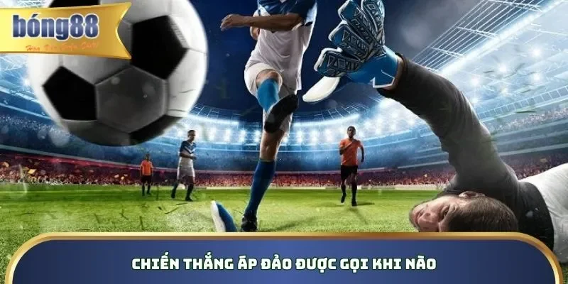 Kèo Thắng Áp Đảo Bong88 – Cách Thức Cá Cược Thông Minh Chiến thắng áp đảo được gọi khi nào