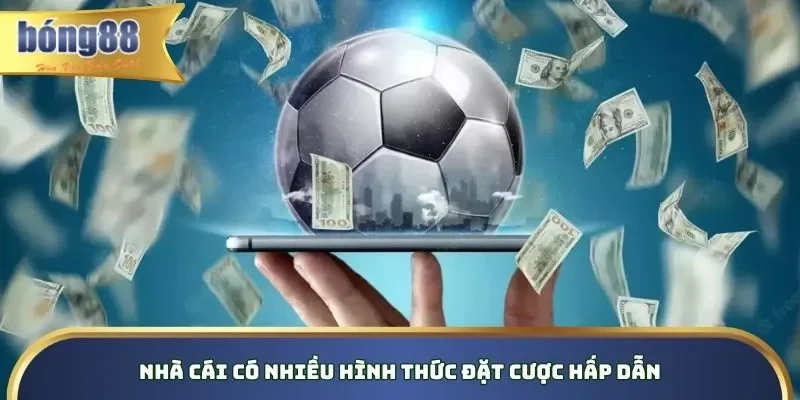 Kèo Tỷ Số Bong88 Bao Thơm, Dễ Chơi Dễ Trúng Tiền Tỷ Nhà cái có nhiều hình thức đặt cược hấp dẫn