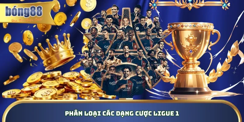 Soi Kèo Ligue 1 Là Gì? Bí Quyết Soi Thành Công, Dễ Hốt Bạc Phân loại các dạng cược Ligue 1